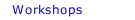 Workshops